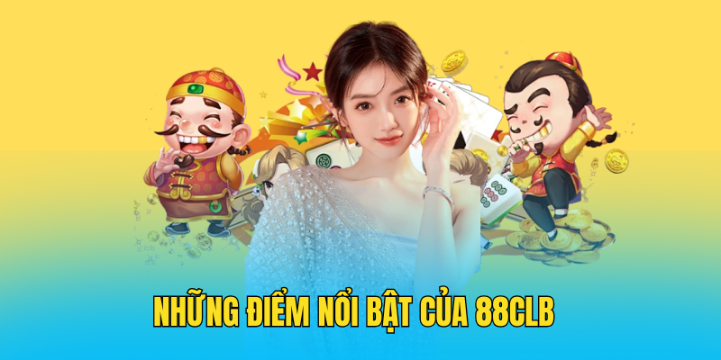 Những Điểm Nổi Bật Của 88CLB